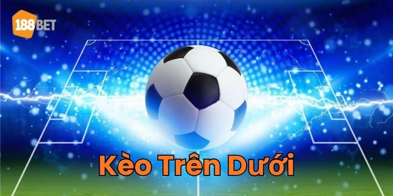 Kèo Trên Dưới 188Bet - Bí Quyết Soi Kèo Chuẩn Nhất 2026 Sai lầm cần lưu ý khi chơi Kèo Trên Dưới